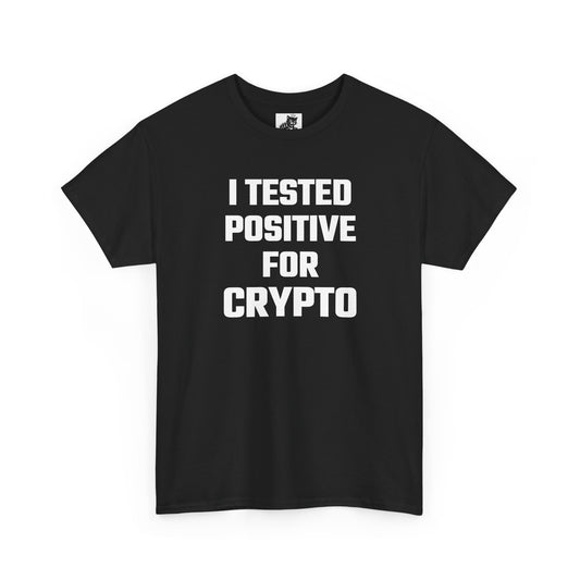 I Tested Positive For Crypto T-Shirt