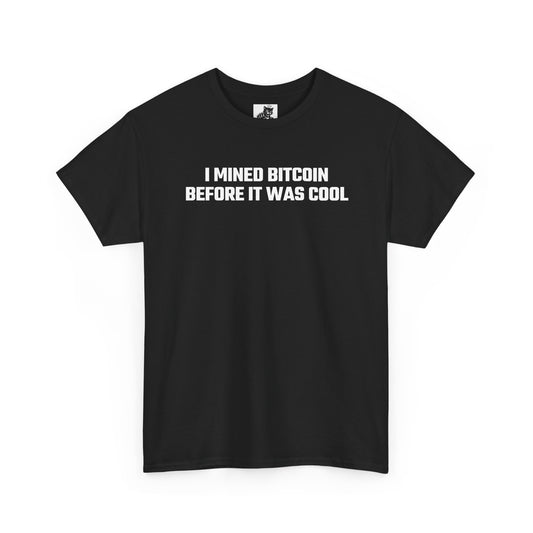 I Mined Bitcoin Before It Was Cool - Crypto Themed T-Shirt
