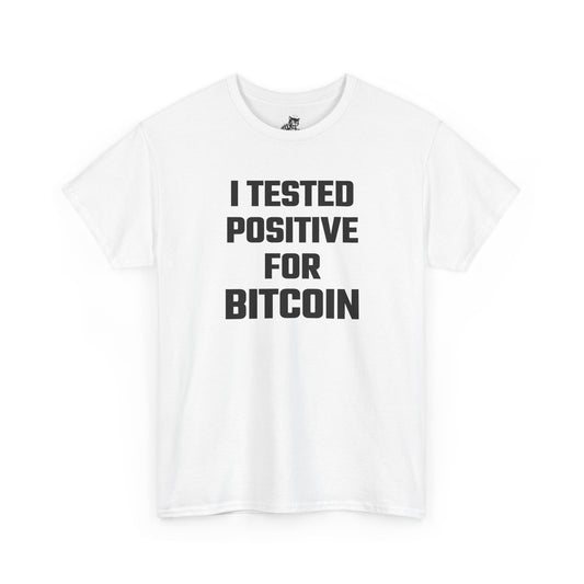 I Tested Positive For Bitcoin - Crypto Themed T-Shirt
