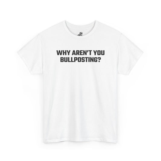Why Aren't You Bullposting? Graphic Tee - Crypto Themed T-Shirt