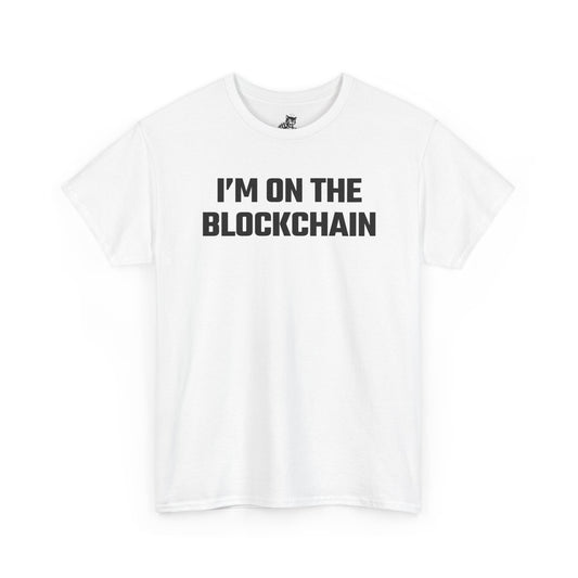 I'm On The Blockchain - Crypto Themed T-Shirt