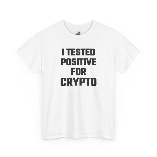 I Tested Positive For Crypto T-Shirt