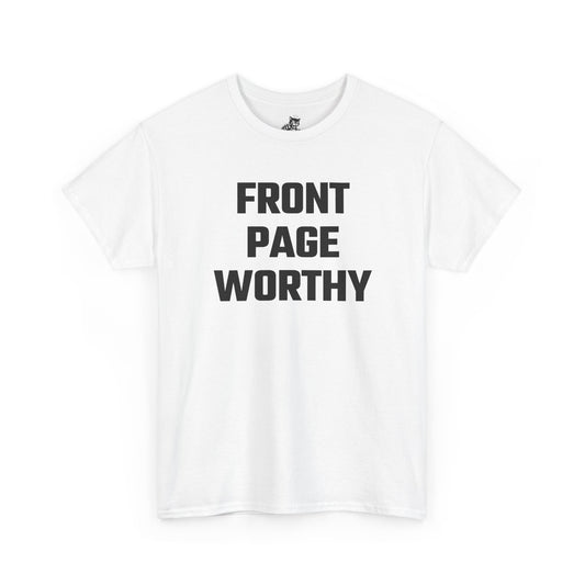 Front Page Worthy Graphic T-Shirt