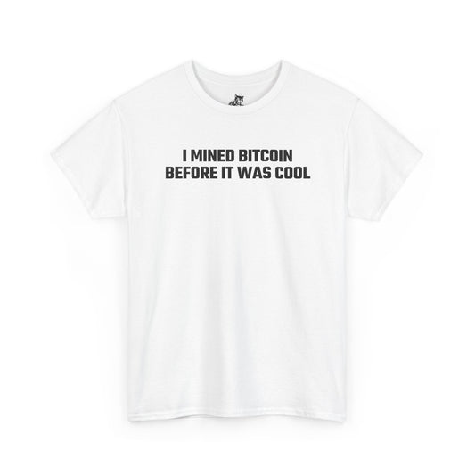I Mined Bitcoin Before It Was Cool - Crypto Themed T-Shirt