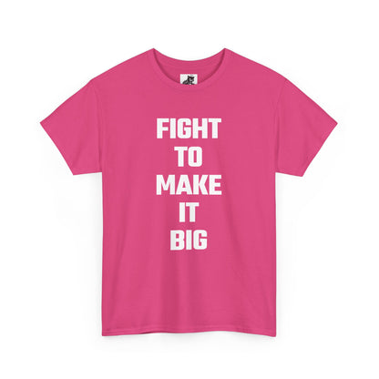 Fight To Make It Big Graphic Tee - Unisex Cotton T-Shirt