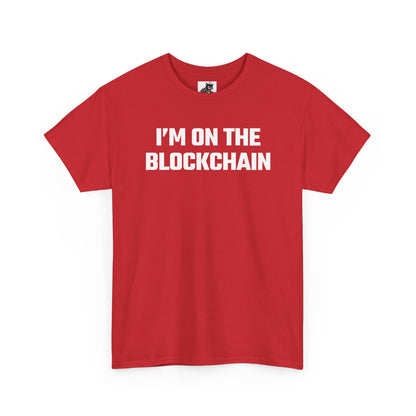 I'm On The Blockchain - Crypto Themed T-Shirt