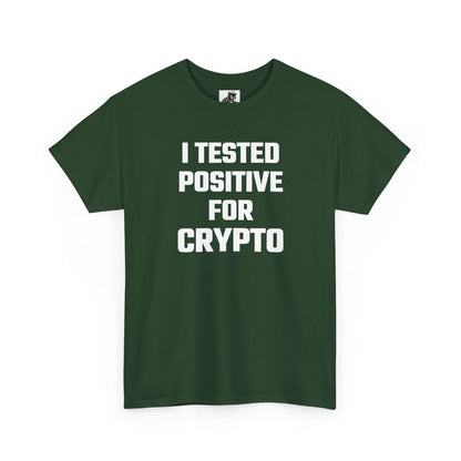 I Tested Positive For Crypto T-Shirt