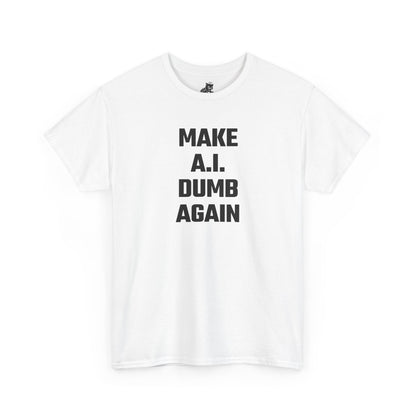 Make A.I. Dumb Again Graphic Tee - Unisex Cotton T-Shirt