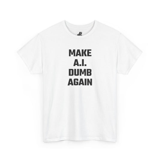 Make A.I. Dumb Again Graphic Tee - Unisex Cotton T-Shirt