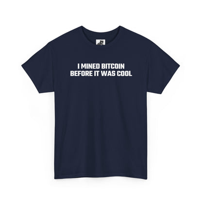 I Mined Bitcoin Before It Was Cool - Crypto Themed T-Shirt