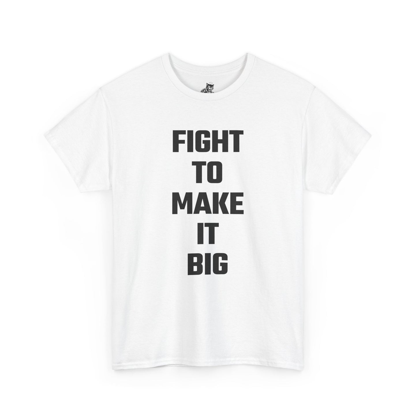 Fight To Make It Big Graphic Tee - Unisex Cotton T-Shirt