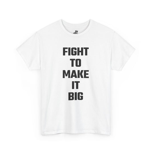 Fight To Make It Big Graphic Tee - Unisex Cotton T-Shirt