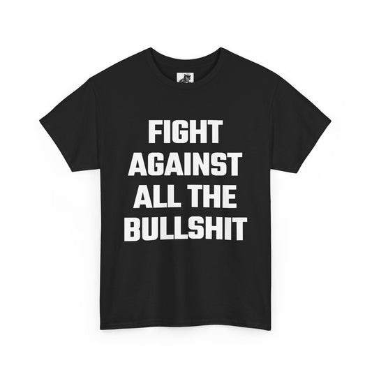 Fight Against All The Bullshit Graphic Tee - Unisex Cotton T-Shirt