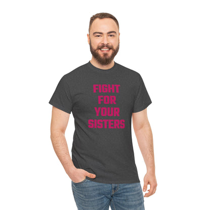 Fight For Your Sisters (Version 2) Graphic Tee - Unisex Cotton T-Shirt