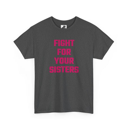 Fight For Your Sisters (Version 2) Graphic Tee - Unisex Cotton T-Shirt