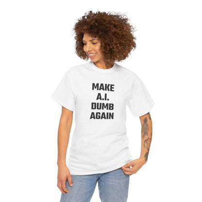 Make A.I. Dumb Again Graphic Tee - Unisex Cotton T-Shirt