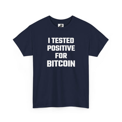 I Tested Positive For Bitcoin - Crypto Themed T-Shirt