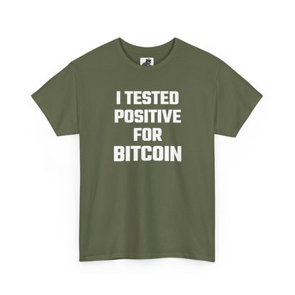 I Tested Positive For Bitcoin - Crypto Themed T-Shirt