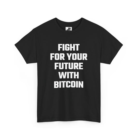 Fight For Your Future With Bitcoin Graphic Tee - Unisex Cotton T-Shirt