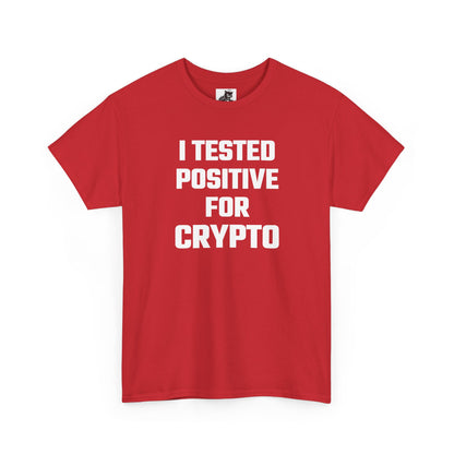 I Tested Positive For Crypto T-Shirt