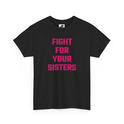 Fight For Your Sisters (Version 2) Graphic Tee - Unisex Cotton T-Shirt