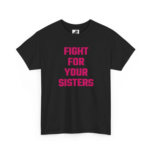Fight For Your Sisters (Version 2) Graphic Tee - Unisex Cotton T-Shirt