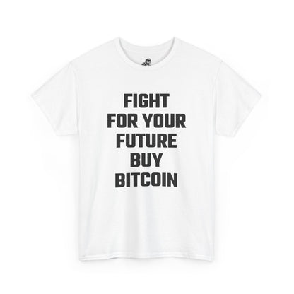Fight For Your Future Buy Bitcoin Graphic Tee - Unisex Cotton T-Shirt