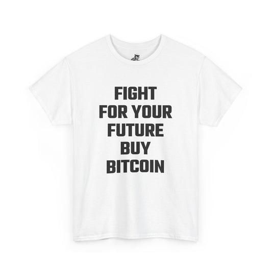Fight For Your Future Buy Bitcoin Graphic Tee - Unisex Cotton T-Shirt