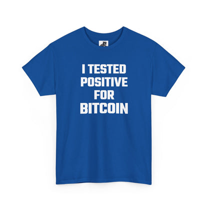 I Tested Positive For Bitcoin - Crypto Themed T-Shirt