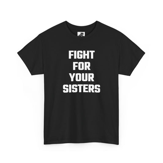 Fight For Your Sisters Graphic Tee - Unisex Cotton T-Shirt
