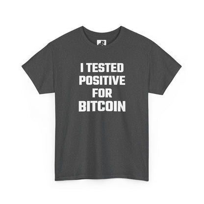 I Tested Positive For Bitcoin - Crypto Themed T-Shirt