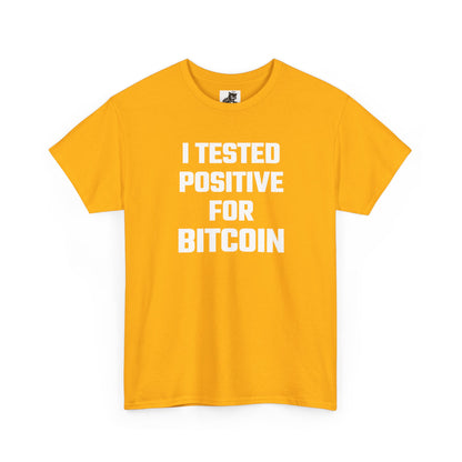 I Tested Positive For Bitcoin - Crypto Themed T-Shirt