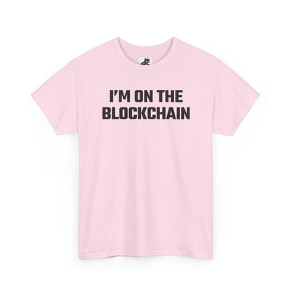 I'm On The Blockchain - Crypto Themed T-Shirt