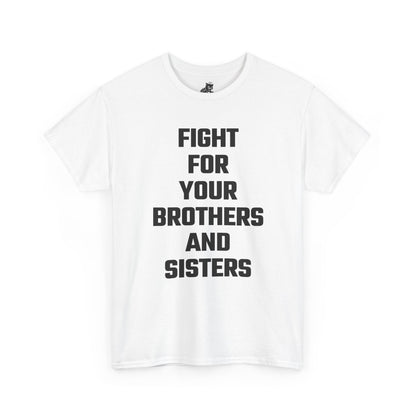 Fight For Your Brothers And Sisters Graphic Tee - Unisex Cotton T-Shirt