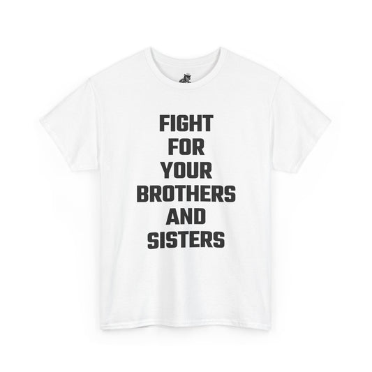 Fight For Your Brothers And Sisters Graphic Tee - Unisex Cotton T-Shirt