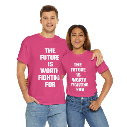 The Future Is Worth Fighting For Graphic Tee - Unisex Cotton T-Shirt