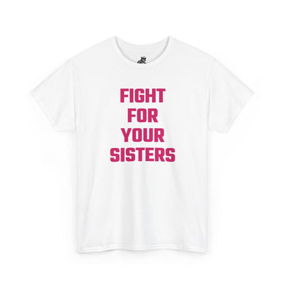Fight For Your Sisters (Version 2) Graphic Tee - Unisex Cotton T-Shirt