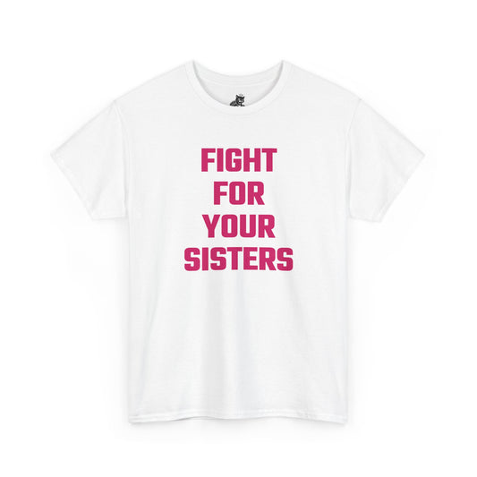 Fight For Your Sisters (Version 2) Graphic Tee - Unisex Cotton T-Shirt