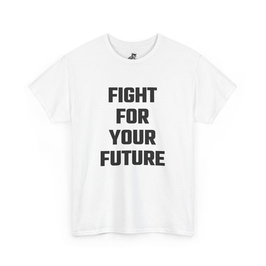 Fight For Your Future Graphic Tee - Unisex Cotton T-Shirt