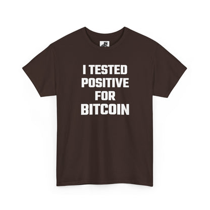 I Tested Positive For Bitcoin - Crypto Themed T-Shirt
