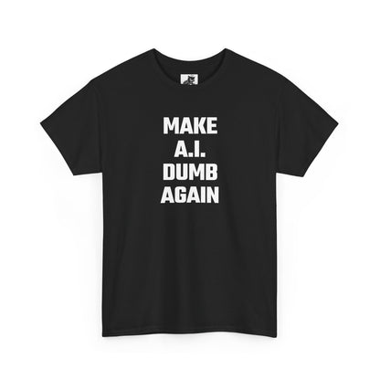 Make A.I. Dumb Again Graphic Tee - Unisex Cotton T-Shirt