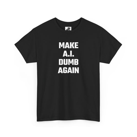 Make A.I. Dumb Again Graphic Tee - Unisex Cotton T-Shirt