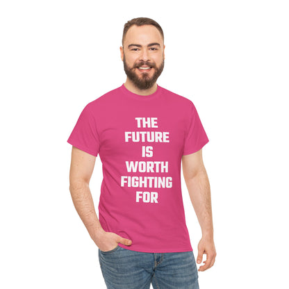 The Future Is Worth Fighting For Graphic Tee - Unisex Cotton T-Shirt