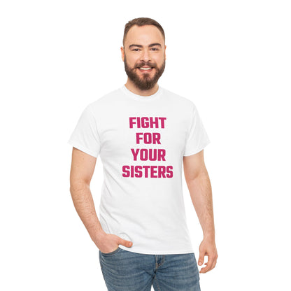 Fight For Your Sisters (Version 2) Graphic Tee - Unisex Cotton T-Shirt