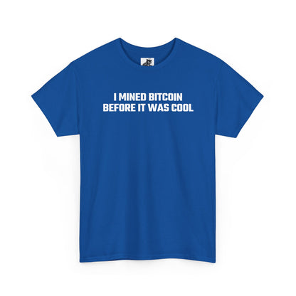 I Mined Bitcoin Before It Was Cool - Crypto Themed T-Shirt