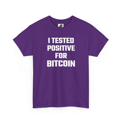 I Tested Positive For Bitcoin - Crypto Themed T-Shirt