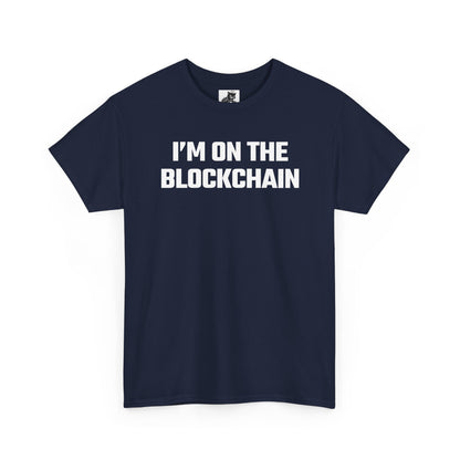 I'm On The Blockchain - Crypto Themed T-Shirt