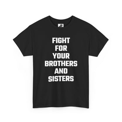 Fight For Your Brothers And Sisters Graphic Tee - Unisex Cotton T-Shirt