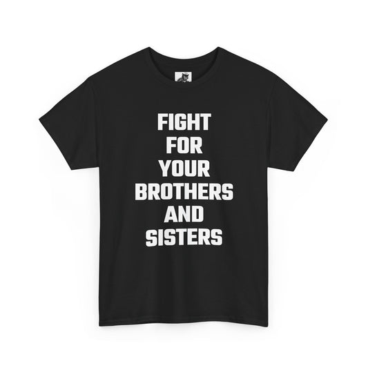 Fight For Your Brothers And Sisters Graphic Tee - Unisex Cotton T-Shirt