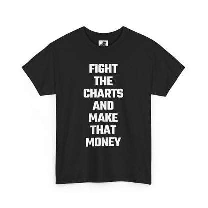 Fight The Charts and Make That Money Graphic Tee - Unisex Cotton T-Shirt